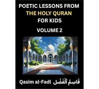 Poetic Lessons from the Holy Quran for Kids (Part 2)- The Whispers of the Divine Rhyme, A Collection of Quranic Verses in Verse, Religion, Morality, ... and Poetic Reflections from the Islam