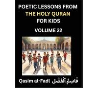 Poetic Lessons from the Holy Quran for Kids (Part 22)- The Whispers of the Divine Rhyme, A Collection of Quranic Verses in Verse, Religion, Morality, ... and Poetic Reflections from the Islam
