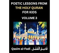 Poetic Lessons from the Holy Quran for Kids (Part 3)- The Whispers of the Divine Rhyme, A Collection of Quranic Verses in Verse, Religion, Morality, ... and Poetic Reflections from the Islam