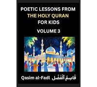 Poetic Lessons from the Holy Quran for Kids (Part 3)- The Whispers of the Divine Rhyme, A Collection of Quranic Verses in Verse, Religion, Morality, ... and Poetic Reflections from the Islam