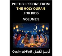 Poetic Lessons from the Holy Quran for Kids (Part 5)- The Whispers of the Divine Rhyme, A Collection of Quranic Verses in Verse, Religion, Morality, ... and Poetic Reflections from the Islam