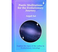 Poetic Meditations for the Evolutionary Journey: Learn the signs of the zodiac in Evolutionary Astrology