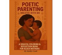 Poetic Parenting: Breathe with Me: A Coloring & Reflection Journal for Black Mothers