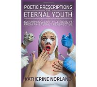 Poetic Prescriptions for Eternal Youth: Examining Earthly Beauty from a Heavenly Perspective