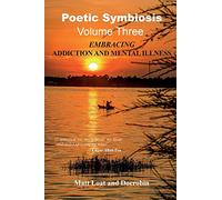 Poetic Symbiosis Vol III: Embracing Addiction and Mental Illness