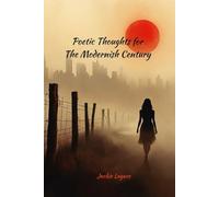 Poetic Thoughts for The Modernish Century: Poems about life, people, places and things.