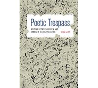 Poetic Trespass - Writing between Hebrew and Arabic in Israel/Palestine