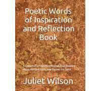 Poetic Words of Inspiration and Reflection: A Collection of Uplifting Poems that Awakens Hope, Restore Faith, and Renew the spirit