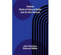 Poetical Works of Edmund Waller and Sir John Denham