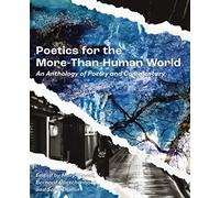 Poetics for the More-than-Human World: An Anthology of Poetry and Commentary