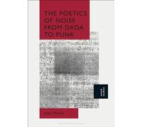 Poetics of Noise from Dada to Punk, The