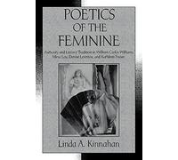 Poetics of the Feminine: Authority and Literary Tradition in William Carlos Williams, Mina Loy, Denise Levertov, and Kathleen Fraser: 74 (Cambridge ... Literature and Culture, Series Number 74)