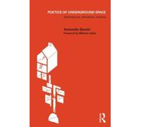 Poetics of Underground Space: Architecture, Literature, Cinema