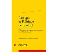 Poetique Et Politique de l'Alterite: Colonialisme, Esclavagisme, Exotisme (Xviiie-Xxie Siecles): 31