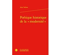 Poetique Historique de la Modernite (Etudes Romantiques Et Dix-neuviemistes, 144)