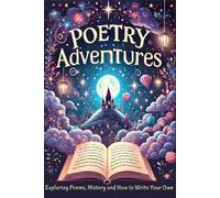 Poetry Adventures: Exploring Poems, History and How to Write Your Own