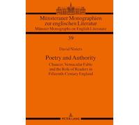Poetry and Authority: Chaucer, Vernacular Fable and the Role of Readers in Fifteenth-Century England: 39 (Muensteraner Monographien zur englischen ... / Muenster Monographs on English Literature)