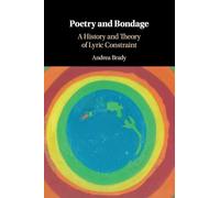 Poetry and Bondage: A History and Theory of Lyric Constraint