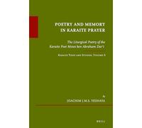 Poetry and Memory in Karaite Prayer: The Liturgical Poetry of the Karaite Poet Moses ben Abraham Darʿī. Karaite Texts and Studies Volume 6: 61 (Karaite Texts and Studies, 61)