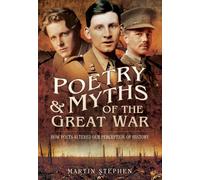 Poetry and Myths of the Great War: How Poets Altered Our Perception of History