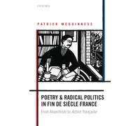 Poetry and Radical Politics in fin de siecle France : From Anarchism to Action francaise