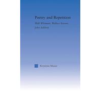 Poetry and Repetition: Walt Whitman, Wallace Stevens, John Ashbery (Literary Criticism and Cultural Theory)