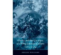 Poetry and the Creation of a Whig Literary Culture 1681 - Paperback NEW Williams