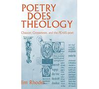 Poetry Does Theology: Chaucer, Grosseteste, and the Pearl-poet