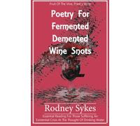 Poetry for Fermented Demented Wine Snots: Essential reading for those suffering an existential crisis at the thought of drinking water