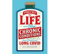 Poetry for Life and Other Chronic Conditions : Short Poems from Long Covid