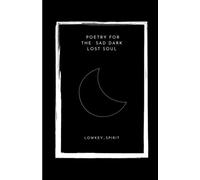 POETRY FOR THE SAD DARK LOST SOUL: BOOK FOR DEPRESSED LOVERS AND DEEP THINKING INTROVERTS