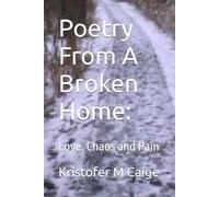 Poetry From A Broken Home:: Love, Chaos and Pain