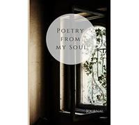 Poetry from my Soul Journal: Poems Diary workbook 6" x 9" 100 pages to keep a daily record of your verses and rhymes with a good size to take it ... or present for a friend or your special one.