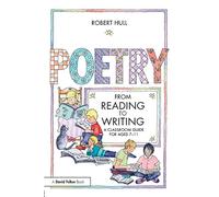 Poetry - From Reading to Writing: A Classroom Guide for Ages 7-11