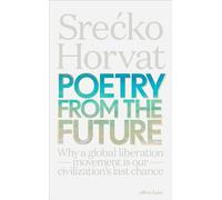 Poetry from the Future: Why a Global Liberation Movement Is Our Civilisation's Last Chance