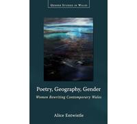 Poetry, Geography, Gender: Women Rewriting Contemporary (Gender Studies in Wales): Women Rewriting Contemporary Wales