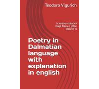 Poetry in Dalmatian language with explanation in english: I cansaun saupra maja tiara e jiltre staurie ri (DALMATIAN LANGUAGE BOOKS)