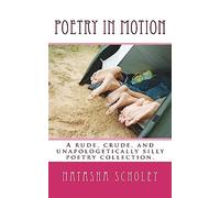 Poetry In Motion: A rude, crude and unapologetically silly poetry anthology.
