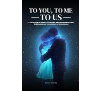 Poetry, Love and Healing : To you, to me, to us: A collection of poems, life lessons, and quotes about love - (re)building self-confidence after a breakup