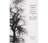 Poetry of Being and the Prose of the World in Early Greek Philosophy: Volume 78 (Sather Classical Lectures)