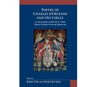 Poetry of Charles d'Orléans: A Critical Edition of Bnf Ms. Fr. 25458, Charles d'Orléans's Personal Manuscript of His Poetry and That of His Court at ... (Medieval and Renaissance Texts and Studies)