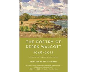 Poetry of Derek Walcott 1948-2013