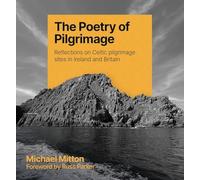 The Poetry of Pilgrimage : Reflections on Celtic pilgrimage sites in Ireland and Britain