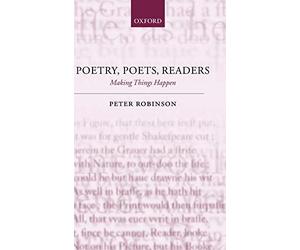 Poetry, Poets, Readers: Making Things Happen - HardBack NEW Peter Robinson May 2