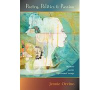 Poetry, Politics and Passion: memoir, poems, personal essays