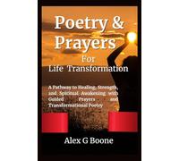 Poetry & Prayers for Life Transformation: A Pathway to Healing, Strength, and Spiritual Awakening with Guided Prayers and Transformational Poetry