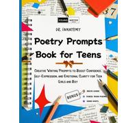 Poetry Prompts Book for Teens: Creative Writing Prompts to Boost Confidence, Self-Expression, and Emotional Clarity for Teen Girls and Boy
