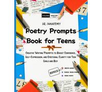 Poetry Prompts Book for Teens: Creative Writing Prompts to Boost Confidence, Self-Expression, and Emotional Clarity for Teen Girls and Boy (Young Writer)