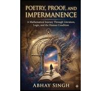 Poetry, Proof, and Impermanence: A Mathematical Journey Through Literature, Logic, and the Human Condition
