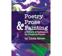 Poetry, Prose & Painting: a Picture of Parkinson’s for People to Ponder